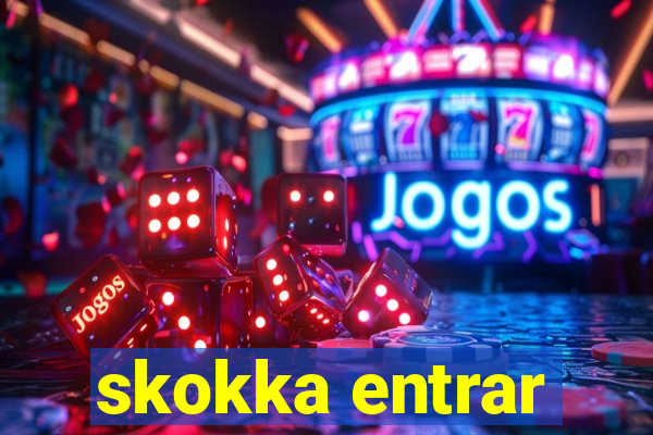 skokka entrar